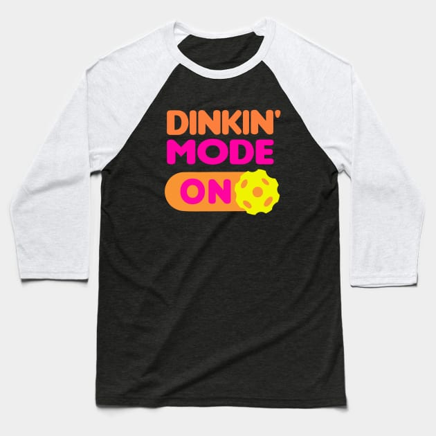 Dinkin’ Mode ON - funny pickleball quotes Baseball T-Shirt by BrederWorks